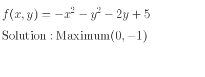 The f(x,y)=-x^2-y^2-2y+5 is Maximum(0,-1)